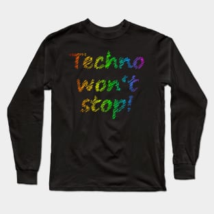 Techno will not stop Long Sleeve T-Shirt